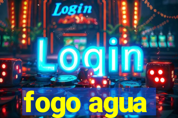 fogo agua